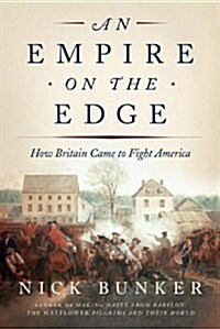 An Empire on the Edge: How Britain Came to Fight America (Hardcover, Deckle Edge)