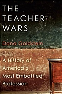 The Teacher Wars: A History of Americas Most Embattled Profession (Hardcover)