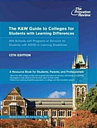 The K&w Guide to Colleges for Students with Learning Differences, 12th Edition: 350 Schools with Programs or Services for Students with ADHD or Learni (Paperback, 12, Revised)