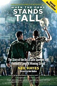 When the Game Stands Tall, Special Movie Edition: The Story of the de la Salle Spartans and Footballs Longest Winning Streak (Paperback, Revised, Update)