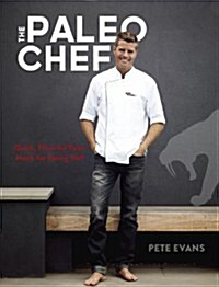The Paleo Chef: Quick, Flavorful Paleo Meals for Eating Well [a Cookbook] (Hardcover)