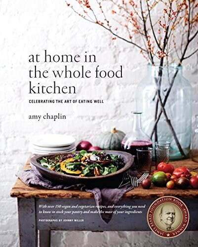 At Home in the Whole Food Kitchen: Celebrating the Art of Eating Well (Hardcover)