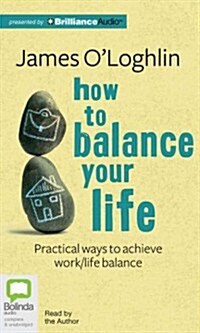 How to Balance Your Life: Practical Ways to Achieve Work/Life Balance (Audio CD, Library)