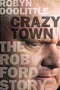 Crazy Town: The Rob Ford Story (Hardcover)