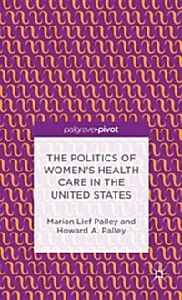 The Politics of Womens Health Care in the United States (Hardcover)