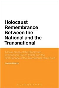 Holocaust Remembrance Between the National and the Transnational: The Stockholm International Forum and the First Decade of the International Task For (Hardcover)