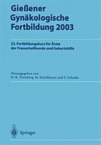 Gie?ner Gyn?ologische Fortbildung 2003: 23. Fortbildungskurs F? 훣zte Der Frauenheilkunde Und Geburtshilfe (Paperback, 2003)