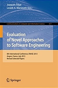 Evaluation of Novel Approaches to Software Engineering: 8th International Conference, Enase 2013, Angers, France, July 4-6, 2013. Revised Selected Pap (Paperback, 2013)
