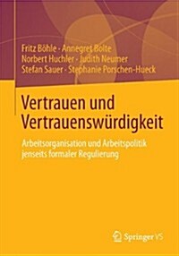 Vertrauen Und Vertrauensw?digkeit: Arbeitsgestaltung Und Arbeitspolitik Jenseits Formeller Regulierung (Paperback, 2014)