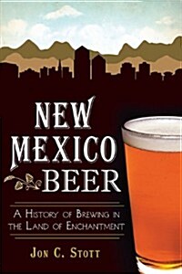 New Mexico Beer:: A History of Brewing in the Land of Enchantment (Paperback)
