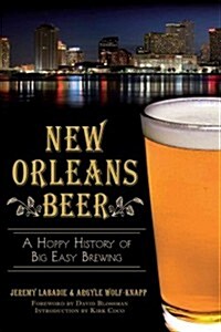 New Orleans Beer:: A Hoppy History of Big Easy Brewing (Paperback)