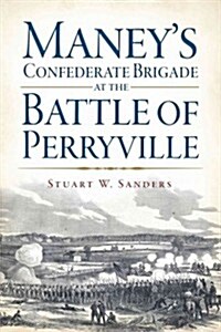 Maneys Confederate Brigade at the Battle of Perryville (Paperback)