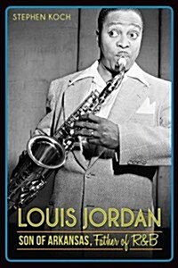 Louis Jordan:: Son of Arkansas, Father of R&B (Paperback)