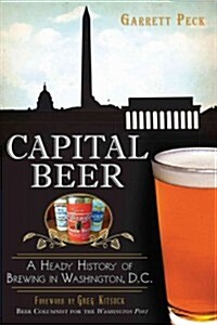 Capital Beer: A Heady History of Brewing in Washington, D.C. (Paperback)
