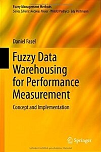 Fuzzy Data Warehousing for Performance Measurement: Concept and Implementation (Hardcover, 2014)