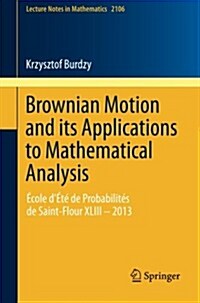 Brownian Motion and Its Applications to Mathematical Analysis: ?ole d??de Probabilit? de Saint-Flour XLIII - 2013 (Paperback, 2014)