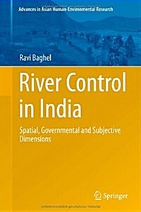 River Control in India: Spatial, Governmental and Subjective Dimensions (Hardcover, 2014)