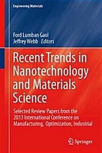 Recent Trends in Nanotechnology and Materials Science: Selected Review Papers from the 2013 International Conference on Manufacturing, Optimization, I (Hardcover, 2014)