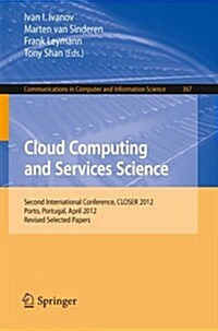 Cloud Computing and Services Science: Second International Conference, Closer 2012, Porto, Portugal, April 18-21, 2012. Revised Selected Papers (Paperback, 2013)