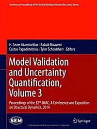 Model Validation and Uncertainty Quantification, Volume 3: Proceedings of the 32nd Imac, a Conference and Exposition on Structural Dynamics, 2014 (Hardcover, 2014)