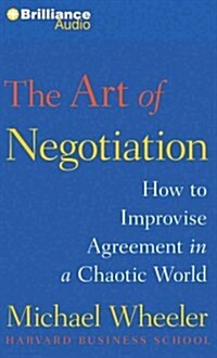 The Art of Negotiation: How to Improvise Agreement in a Chaotic World (Audio CD)