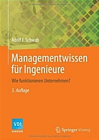 Managementwissen F? Ingenieure: Wie Funktionieren Unternehmen? (Hardcover, 5, 5. Aufl. 2014)