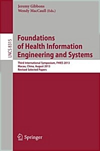 Foundations of Health Information Engineering and Systems: Third International Symposium, Fhies 2013, Macau, China, August 21-23, 2013. Revised Select (Paperback, 2014)