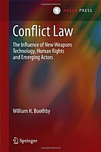 Conflict Law: The Influence of New Weapons Technology, Human Rights and Emerging Actors (Hardcover, 2014)