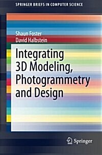 Integrating 3D Modeling, Photogrammetry and Design (Paperback, 2014)