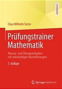 Pr?ungstrainer Mathematik: Klausur- Und ?ungsaufgaben Mit Vollst?digen Musterl?ungen (Paperback, 5, 5., Aktualisier)