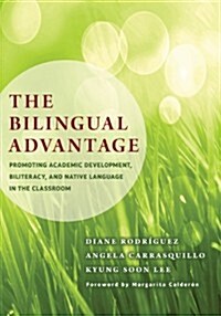 The Bilingual Advantage: Promoting Academic Development, Biliteracy, and Native Language in the Classroom (Paperback)