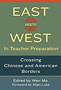 East Meets West in Teacher Preparation: Crossing Chinese and American Borders (Paperback)