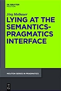 Lying at the Semantics-Pragmatics Interface (Hardcover)