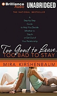 Too Good to Leave, Too Bad to Stay: A Step-By-Step Guide to Help You Decide Whether to Stay in or Get Out of Your Relationship (MP3 CD)