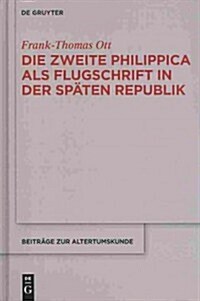 Die Zweite Philippica ALS Flugschrift in Der Sp?en Republik (Hardcover)