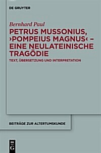 Petrus Mussonius, Pompeius Magnus - eine neulateinische Trag?ie (Hardcover)