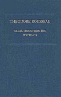 Theodore Rousseau: Selections from His Writings (Paperback)