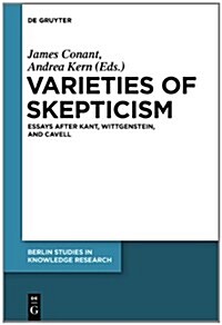 Varieties of Skepticism: Essays After Kant, Wittgenstein, and Cavell (Hardcover)