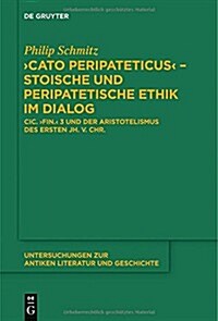 Cato Peripateticus - stoische und peripatetische Ethik im Dialog (Hardcover)