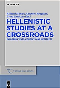 Hellenistic Studies at a Crossroads: Exploring Texts, Contexts and Metatexts (Hardcover)