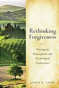 Rethinking Christian Forgiveness: Theological, Philosophical, and Psychological Explorations (Paperback)