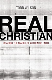 Real Christian: Bearing the Marks of Authentic Faith (Paperback)