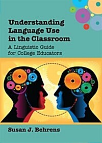 Understanding Language Use in the Classroom : A Linguistic Guide for College Educators (Paperback)