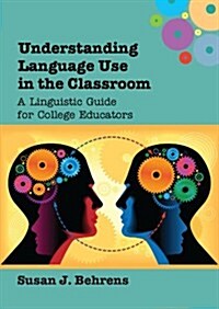 Understanding Language Use in the Classroom : A Linguistic Guide for College Educators (Hardcover)