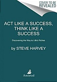 Act Like a Success, Think Like a Success: Discovering Your Gift and the Way to Lifes Riches (Hardcover)