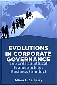 Evolutions in Corporate Governance : Towards an Ethical Framework for Business Conduct (Hardcover)