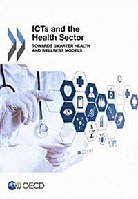 Icts and the Health Sector: Towards Smarter Health and Wellness Models (Paperback)