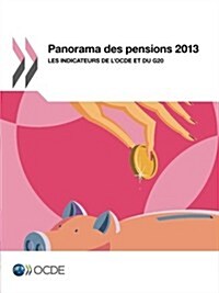 Panorama Des Pensions 2013: Les Indicateurs de LOcde Et Du G20 (Paperback)