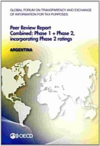 Global Forum on Transparency and Exchange of Information for Tax Purposes Peer Reviews: Argentina 2013: Combined: Phase 1 + Phase 2, Incorporating Pha (Paperback)