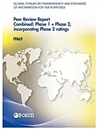 Global Forum on Transparency and Exchange of Information for Tax Purposes Peer Reviews: Italy 2013: Combined: Phase 1 + Phase 2, Incorporating Phase 2 (Paperback)